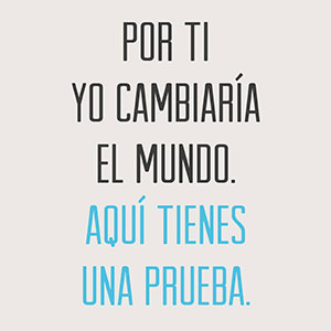 Por ti yo cambiaría el mundo Por ti yo cambiaría el mundo