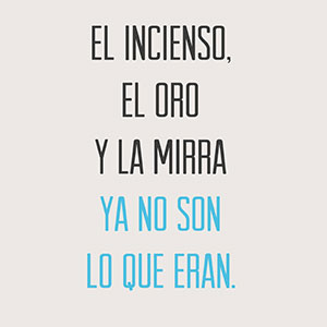 El oro, incienso y la mirra ya no son lo que eran El oro, incienso y la mirra ya no son lo que eran