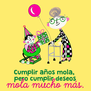 Cumplir años mola, pero cumplir deseos mola mucho mas Cumplir años mola, pero cumplir deseos mola mucho mas