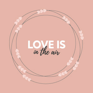 Love is in the air Love is in the air