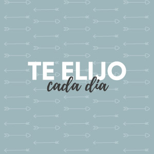 Te elijo cada día Te elijo cada día