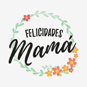 Felicidades mamá Felicidades mamá